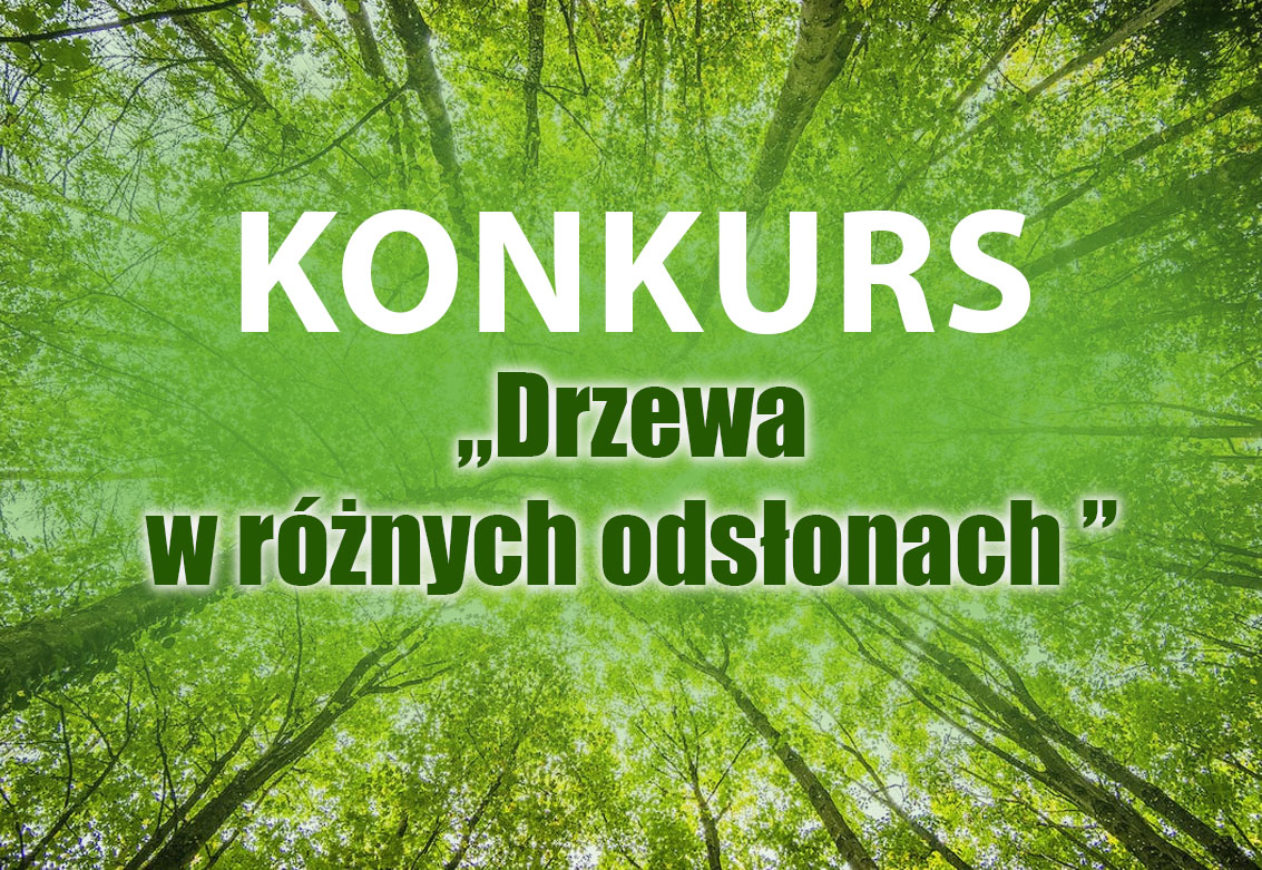 Konkurs &ldquo;Drzewa w r&oacute;żnych odsłonach&rdquo;