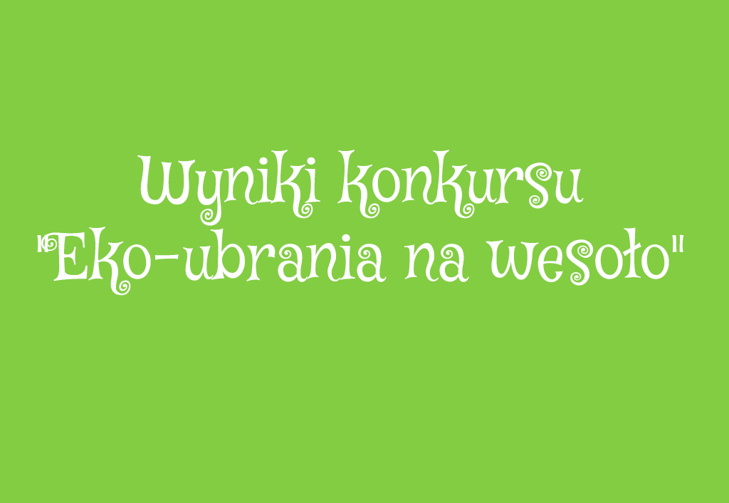 Wyniki konkursu "Eko-ubrania na wesoło"